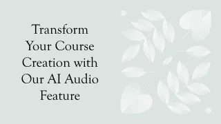 Transform Your Course Creation with Our AI Audio Feature