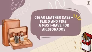 cigar leather case fluid and fire a must have