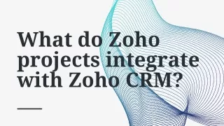 What do Zoho projects integrate with Zoho CRM