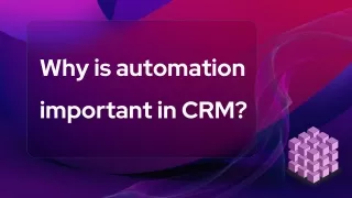 Why is automation important in CRM