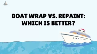 Boat Wrap Vs. Repaint: Which is Better?