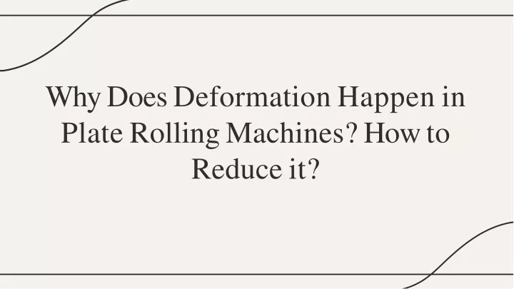 wh y doe s deformatio n happe n in plate rollin g machines ho w to reduce it