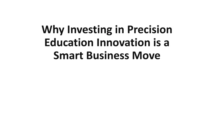 why investing in precision education innovation is a smart business move