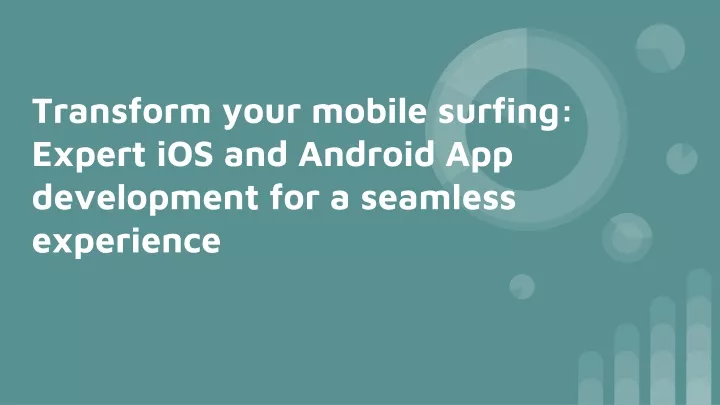 transform your mobile surfing expert ios and android app development for a seamless experience