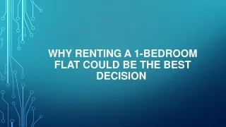 Why Renting a 1-Bedroom Flat Could Be the Best Decision