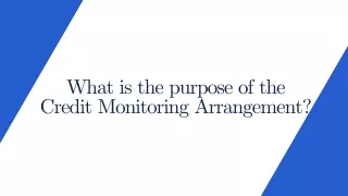 What is the purpose of Credit Monitoring Arrangement - Presentation