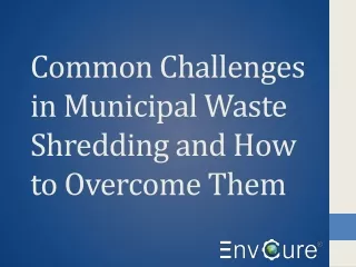Common Challenges in Municipal Waste Shredding and How to Overcome Them