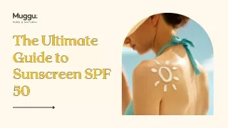 The Ultimate Guide to Sunscreen SPF 50