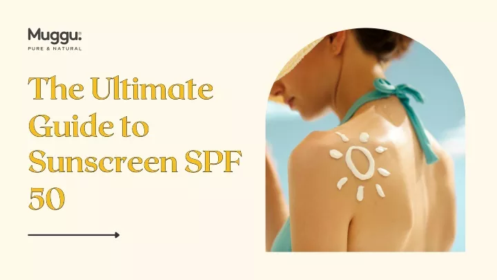 the ultimate guide to guide to sunscreen spf 50 50