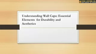 Understanding Wall Caps Essential Elements  for Durability and Aesthetics 