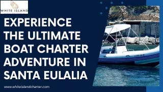 Experience the Ultimate Boat Charter Adventure in Santa Eulalia