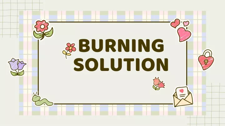 burning solution