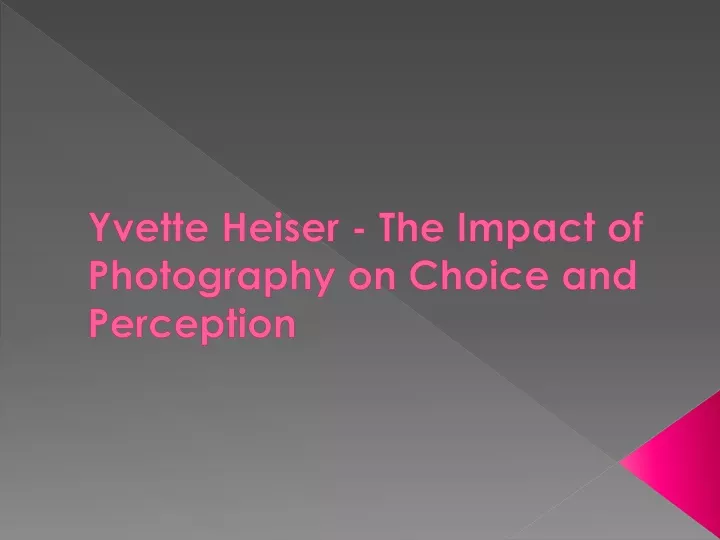 yvette heiser the impact of photography on choice and perception