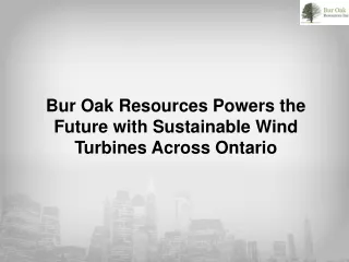 Bur Oak Resources Powers the Future with Sustainable Wind Turbines Across Ontario