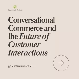 Conversational Commerce and the Future of Customer Interactions