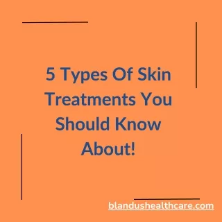 5 Types of skin treatments you should know about!