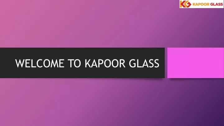 welcome to kapoor glass