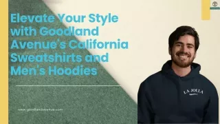 Elevate Your Style with Goodland Avenue's California Sweatshirts & Men's Hoodie