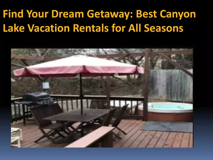 find your dream getaway best canyon lake vacation