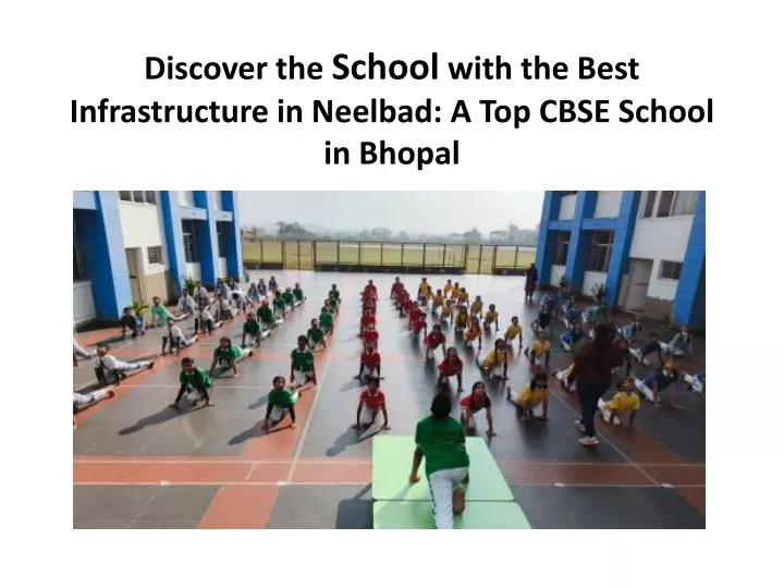 discover the school with the best infrastructure in neelbad a top cbse school in bhopal