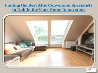 Finding the Best Attic Conversion Specialists in Dublin for Your Home Renovation