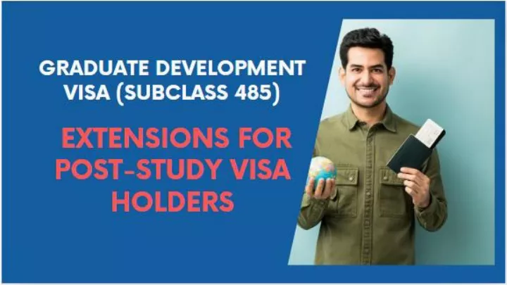 graduate development visa subclass 485 extensions for post study visa holders