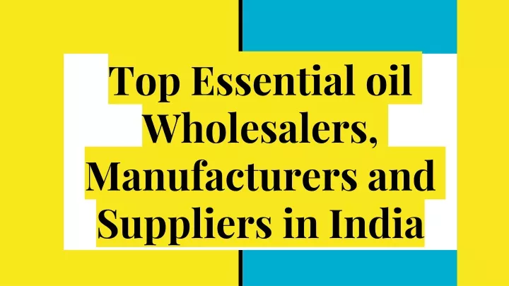 top essential oil wholesalers manufacturers and suppliers in india