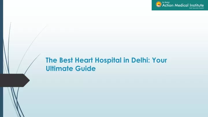 the best heart hospital in delhi your ultimate guide