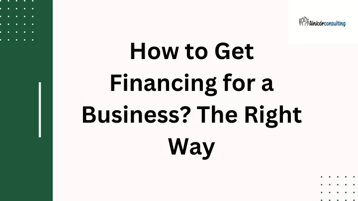 how to get financing for a business the right way