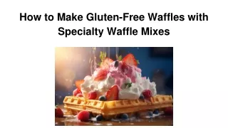 How to Make Gluten-Free Waffles with Specialty Waffle Mixes