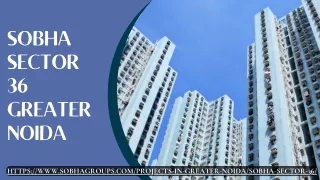 Sobha Sector 36 Greater Noida | Buy Stylish Apartments