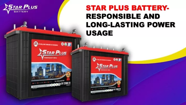 star plus battery responsible and long lasting