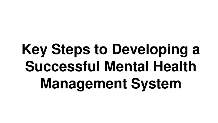 key steps to developing a successful mental health management system