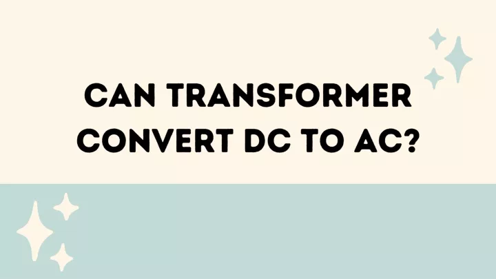 can transformer convert dc to ac