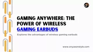 Opt for Wireless Gaming Earbuds to Enjoy Even While Traveling