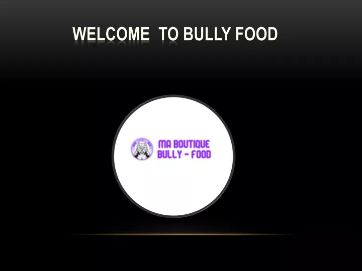 welcome to bully food