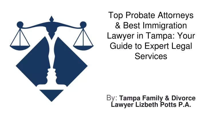 top probate attorneys best immigration lawyer in tampa your guide to expert legal services