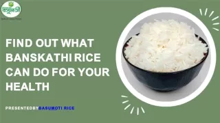 find out what banskathi rice can do for your
