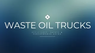 Waste Oil Trucks Efficiency, Safety & Performance Guide