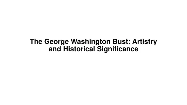 the george washington bust artistry