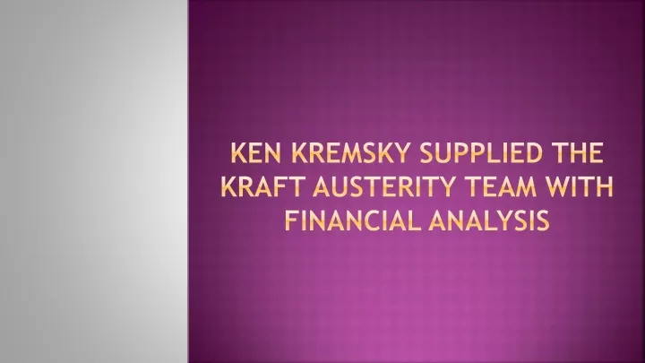 ken kremsky supplied the kraft austerity team with financial analysis