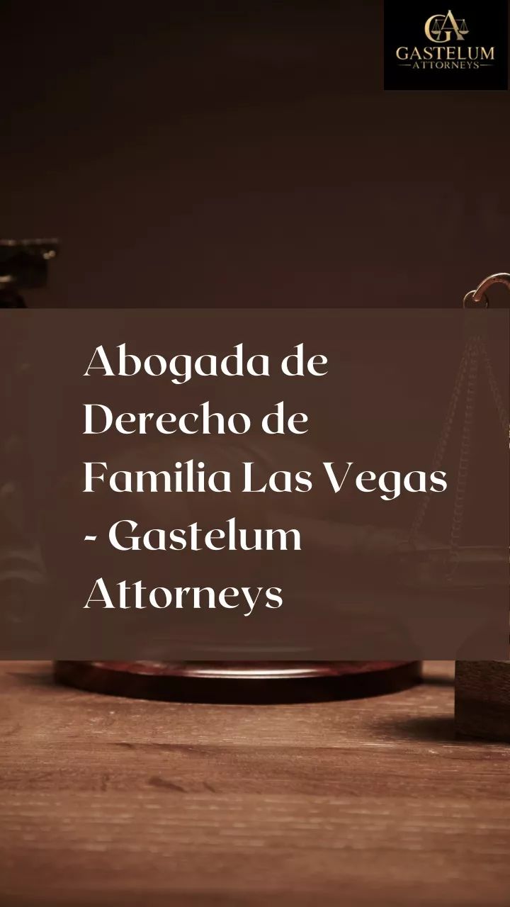 abogada de derecho de familia las vegas gastelum