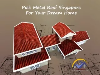 Pick Metal Roof Singapore For Your Dream Home