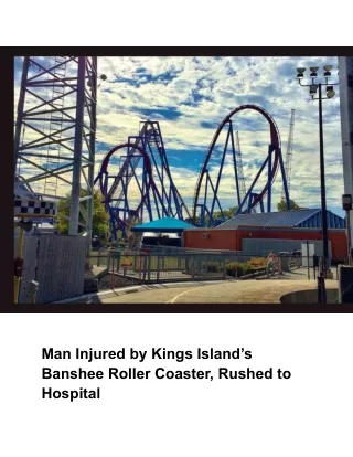 Man Injured by Kings Island’s Banshee Roller Coaster, Rushed to Hospital