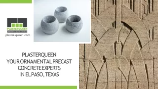 Plasterqueen Your Ornamental Precast Concrete Experts in El Paso, Texas