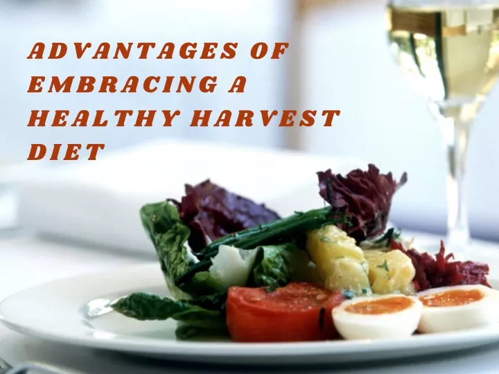 advantages of embracing a healthy harvest diet