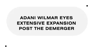 adani wilmar eyes extensive expansion post