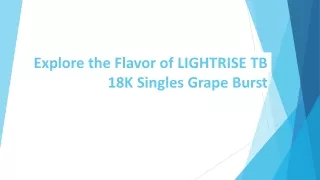 Explore the Flavor of LIGHTRISE TB 18K Singles Grape Burst