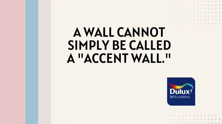 a wall cannot simply be called a accent wall