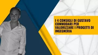 I 4 consigli di Gustavo Commodari per valorizzare i progetti di ingegneria